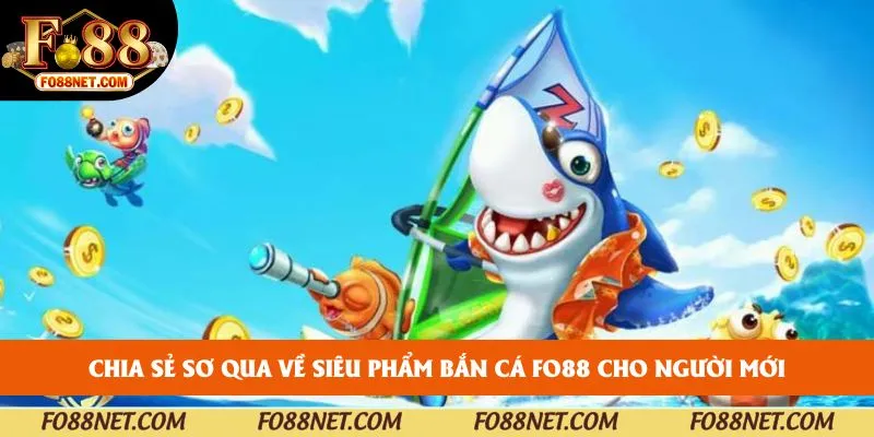 Chia sẻ sơ qua về siêu phẩm Bắn cá FO88 cho người mới
