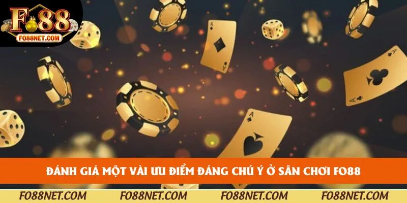 Đánh giá một vài ưu điểm đáng chú ý ở sân chơi FO88