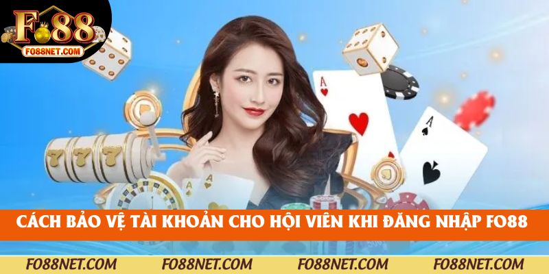 Cách bảo vệ tài khoản cho hội viên khi đăng nhập fo88