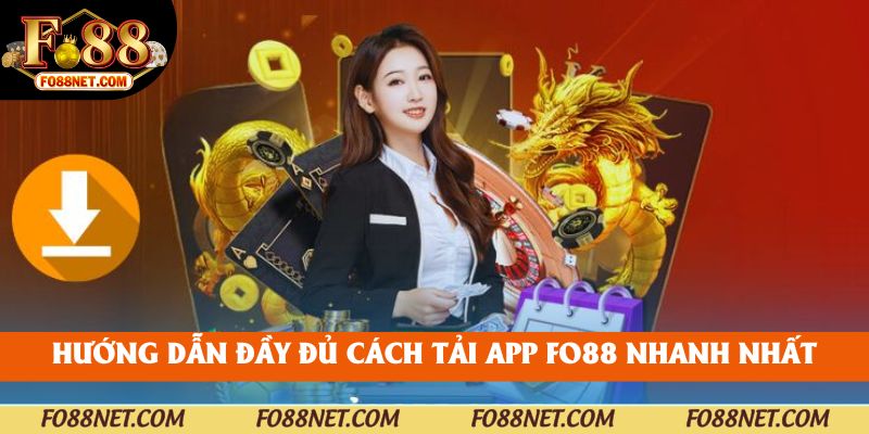Hướng dẫn đầy đủ cách tải app fo88 nhanh nhất
